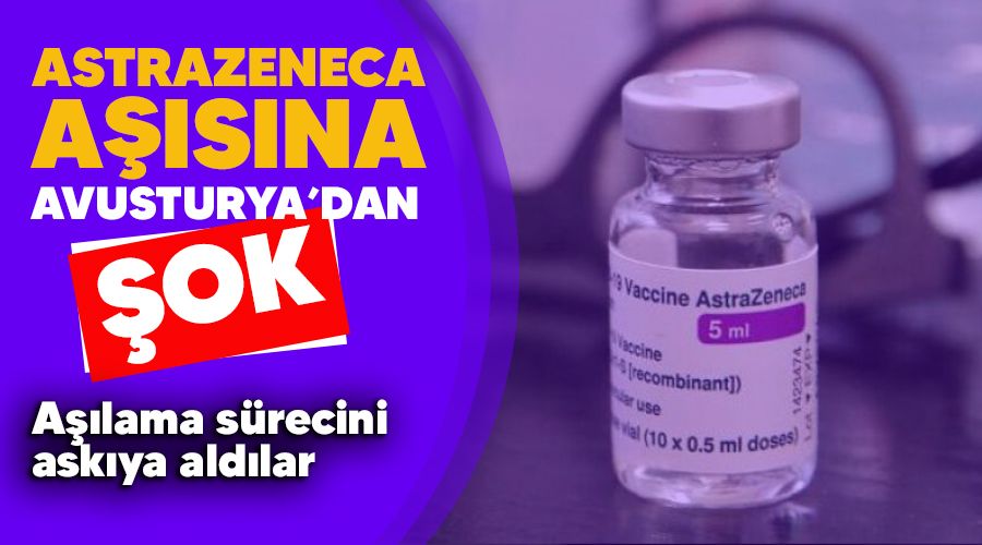 AstraZeneca aşısına Avusturya'dan şok