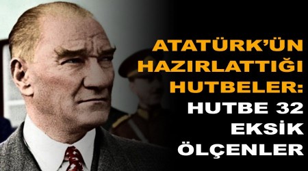 Atatürk’ün hazırlattığı hutbeler: Eksik ölçenler