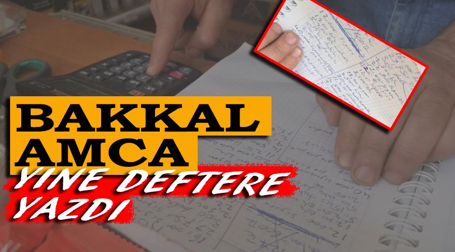 Bakkal amca yine deftere yazdı