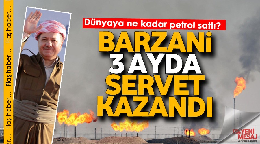 Barzani 3 ayda servet kazand