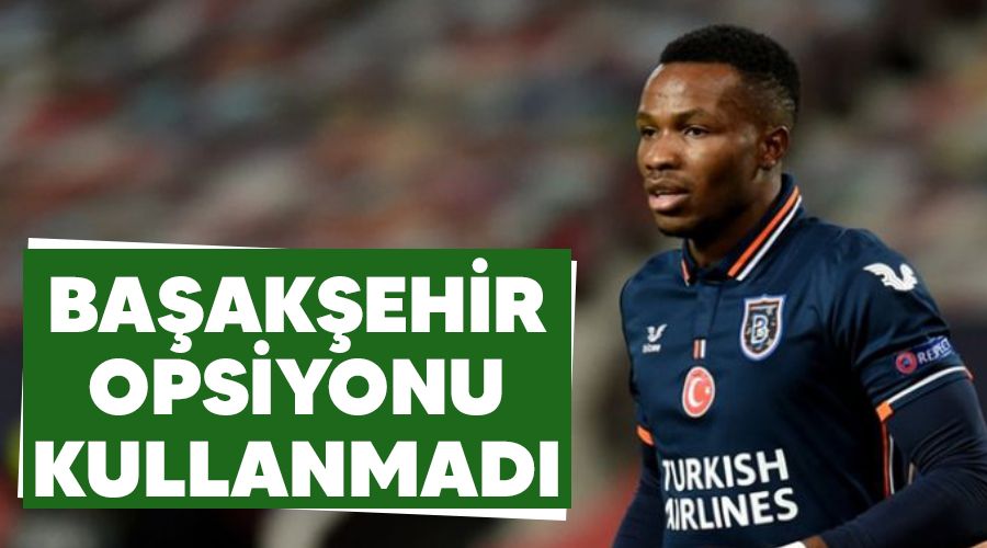 Ba�ak�ehir opsiyonu kullanmad�