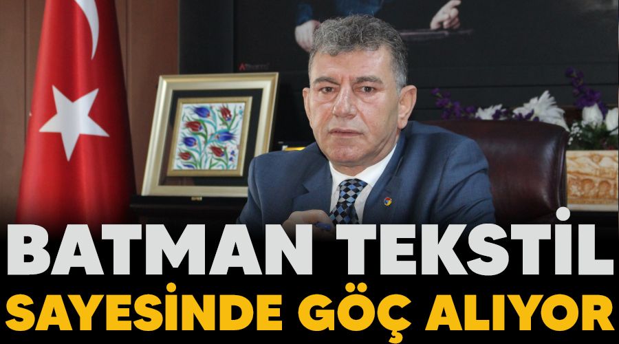 Batman tekstil sayesinde göç alıyor