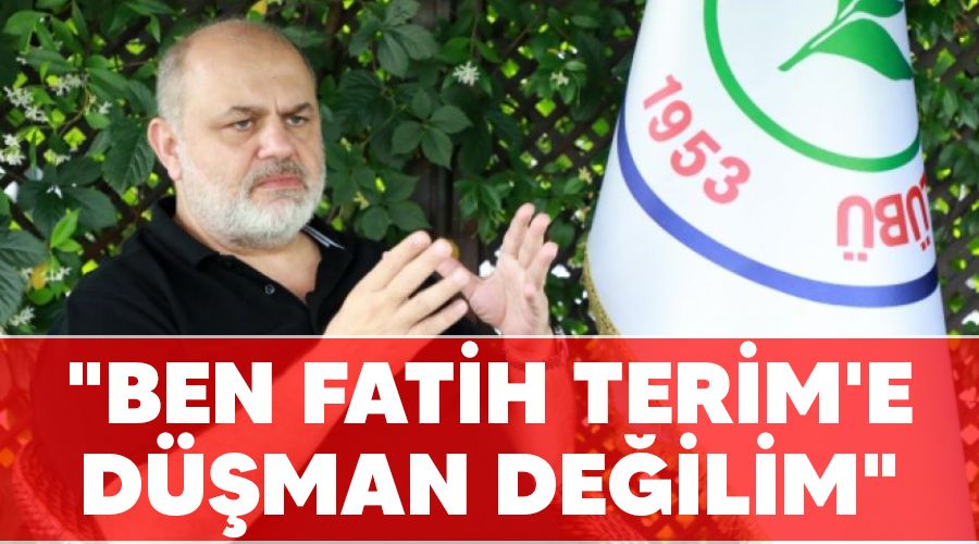 "Ben Fatih Terim'e d��man de�ilim"