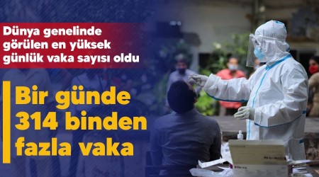 Bir günde 314 binden fazla vaka