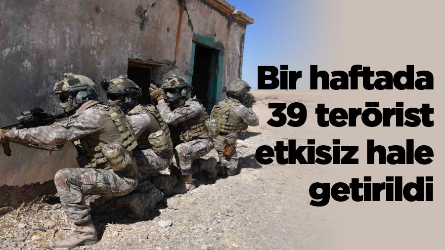 Bir haftada 39 terrist etkisiz hale getirildi