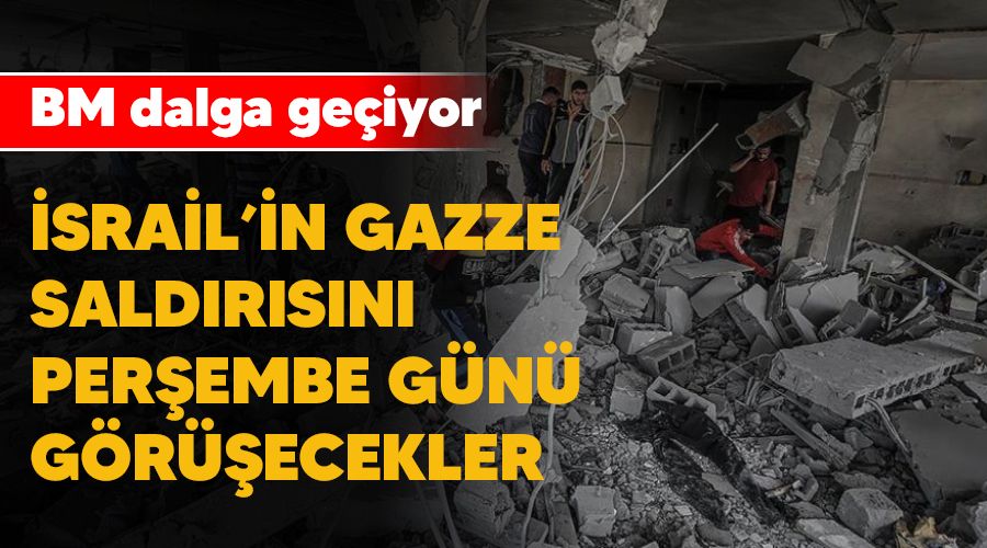 BM dalga geçiyor, İsrail'in Gazze saldırısını Perşembe günü görüşecekler