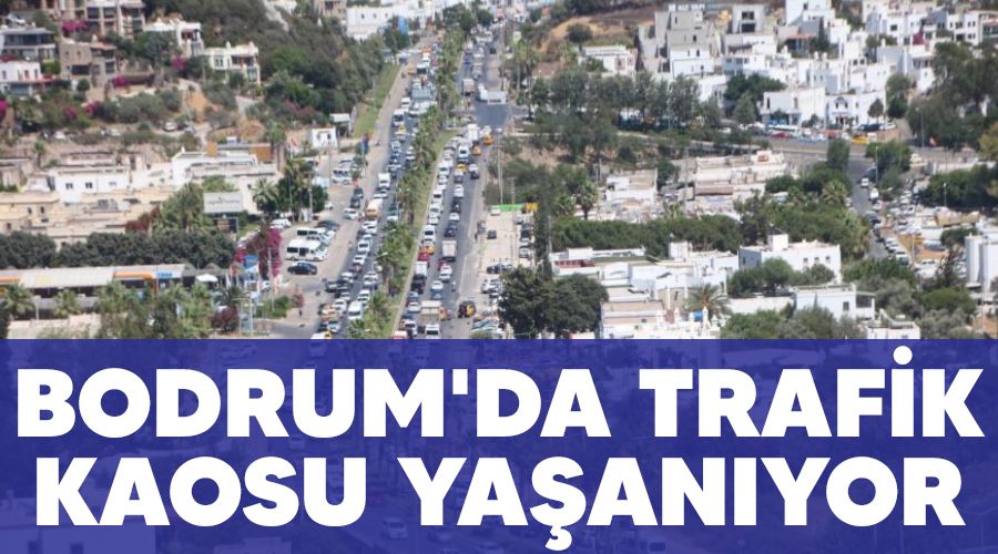 Bodrum'da trafik kaosu ya�an�yor