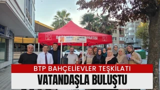 BTP Bahçelievler Teşkilatı vatandaşlarla buluştu