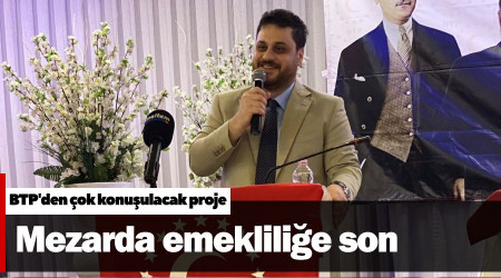 BTP'den çok konuşulacak proje: Mezarda emekliliğe son