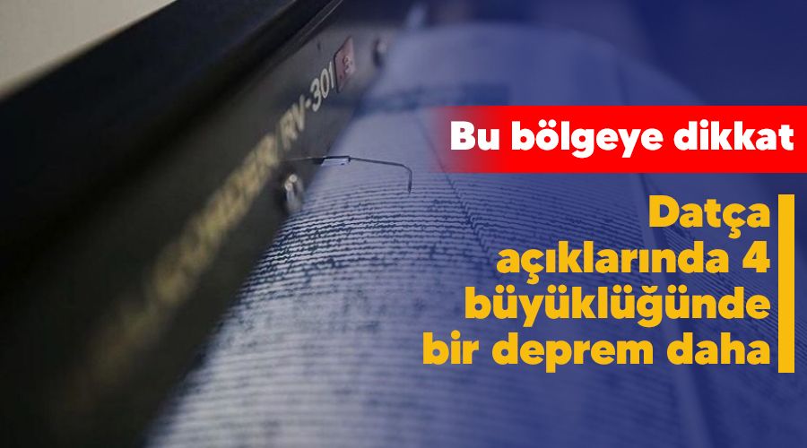 Bu blgeye dikkat, Data aklarnda 4 byklnde bir deprem daha