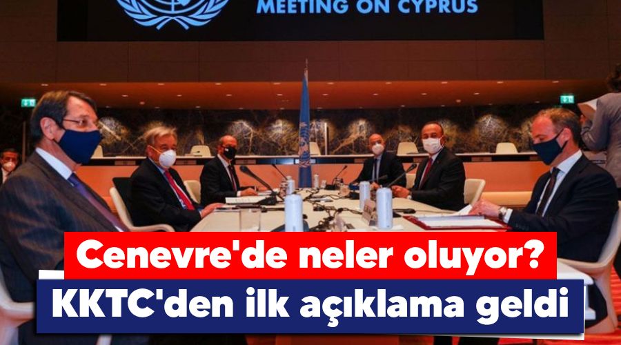 Cenevre'de neler oluyor, KKTC'den ilk a��klama geldi