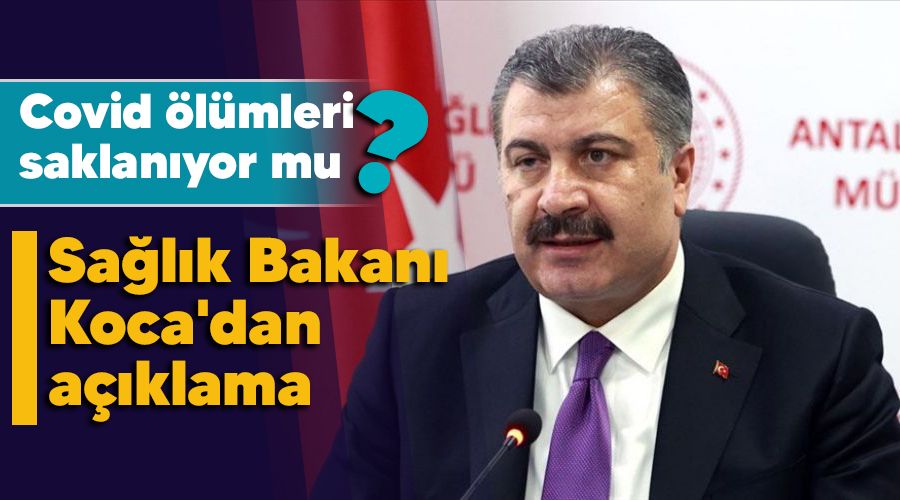 Covid ölümleri saklanıyor mu, Sağlık Bakanı Koca'dan açıklama
