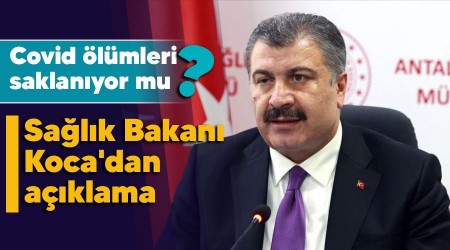 Covid ölümleri saklanıyor mu, Sağlık Bakanı Koca'dan açıklama