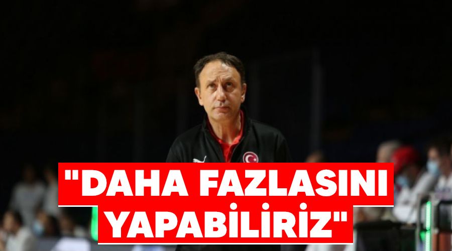 "Daha fazlasını yapabiliriz"