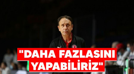 "Daha fazlasn yapabiliriz"