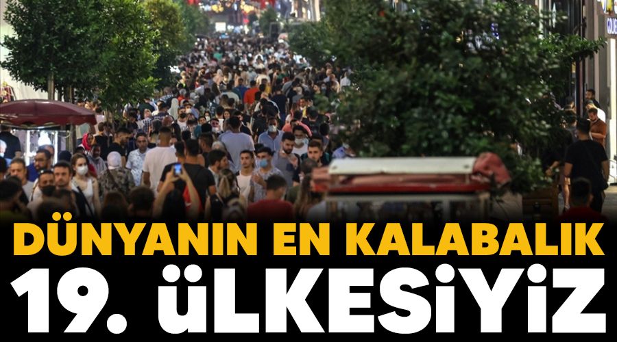 Dünyanın en kalabalık 19. ülkesiyiz