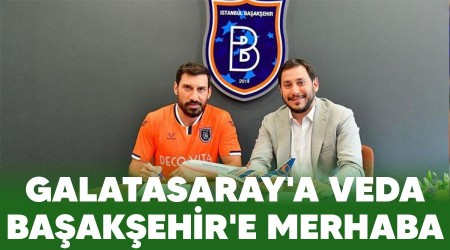 Galatasaray'a veda, Başakşehir'e merhaba