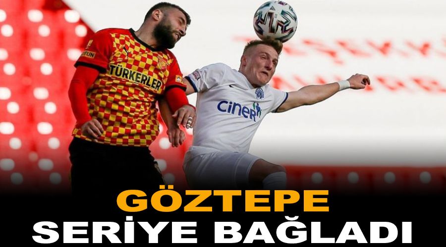 Göztepe seriye bağladı