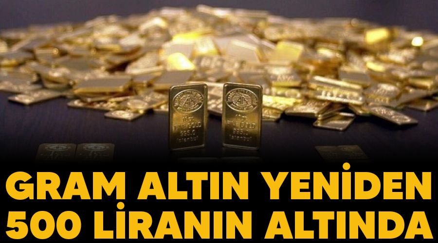 Gram altın yeniden 500 liranın altında