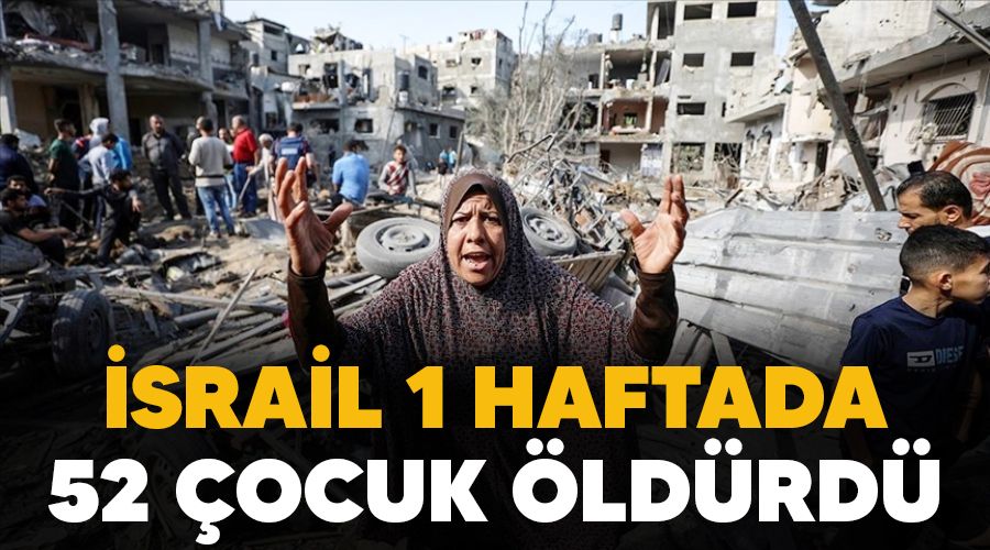 �srail 1 haftada 52 �ocuk �ld�rd�