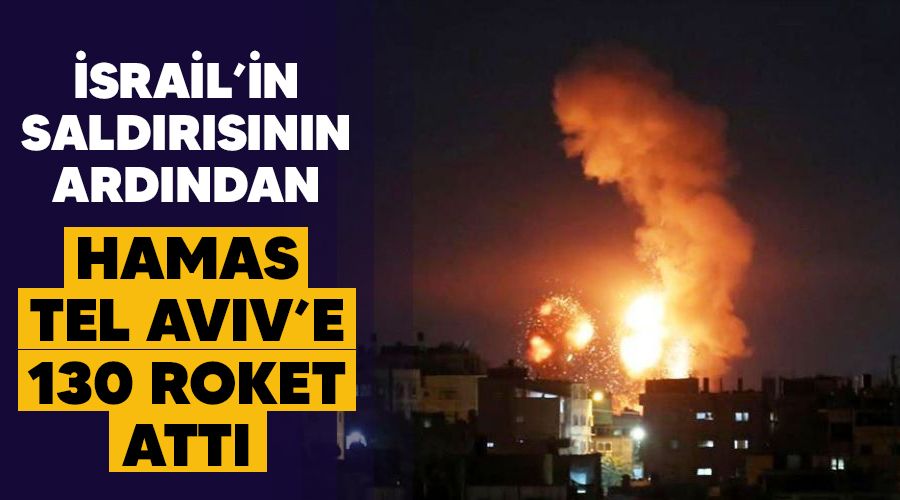 İsrail'in saldırısının ardından Hamas Tel Aviv'e 130 roket attı