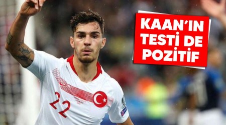 Kaan'n testi de pozitif