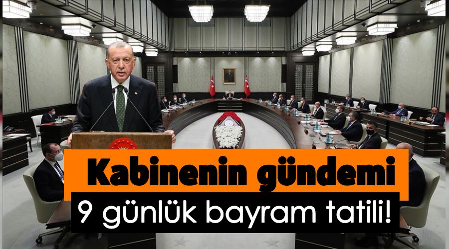 Kabinenin g�ndemi 9 g�nl�k bayram tatili!