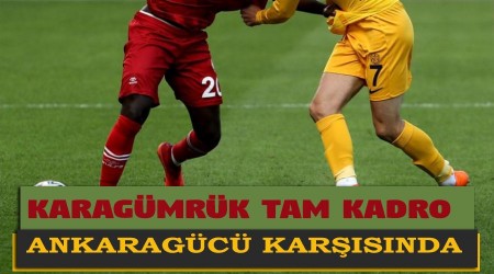 Karagümrük tam kadro Ankaragücü karşısında