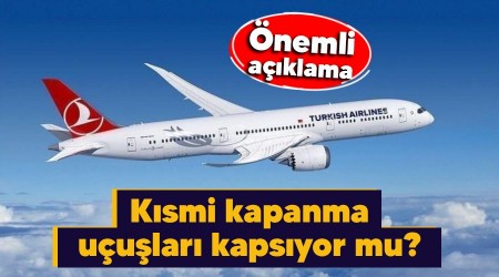 Kısmi kapanma uçuşları kapsıyor mu, önemli açıklama