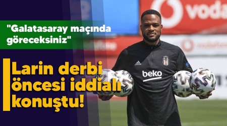 Larin derbi öncesi iddialı konuştu! "Galatasaray maçında göreceksiniz"