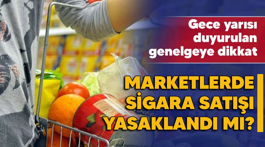 Marketlerde sigara sat��� yasakland� m�?