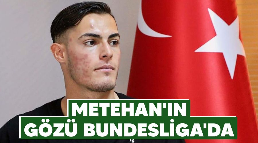 Metehan'�n g�z� Bundesliga'da 