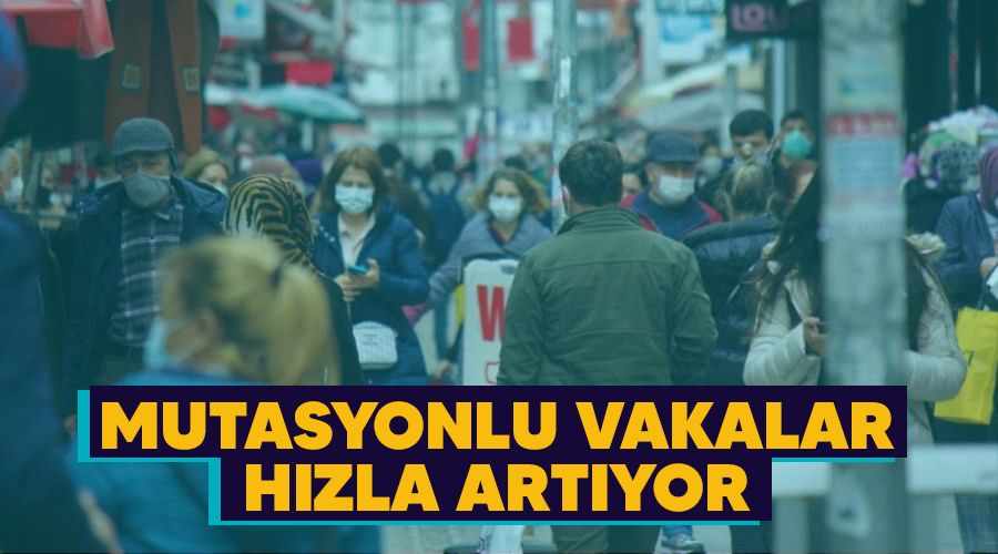 Mutasyonlu vakalar hızla artıyor