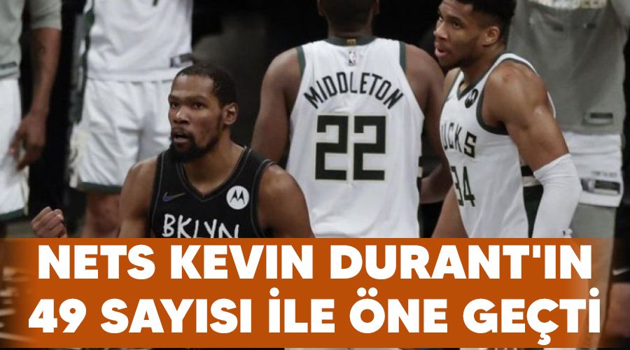 Nets Kevin Durant'�n 49 say�s� ile �ne ge�ti
