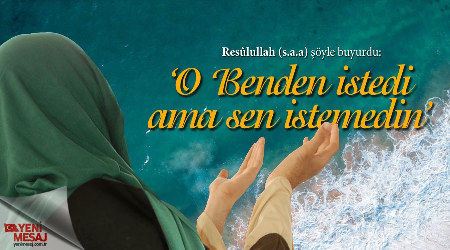 �O Benden istedi ama sen istemedin�