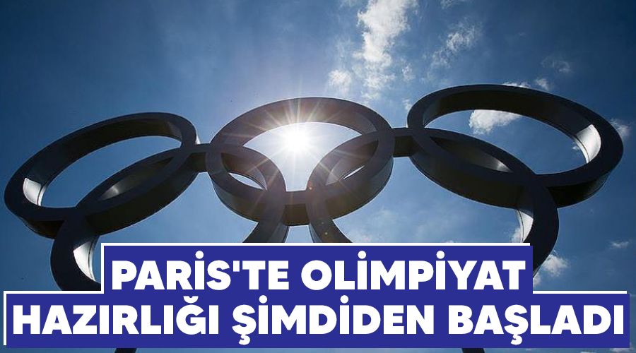 Paris'te olimpiyat haz�rl��� �imdiden ba�lad�