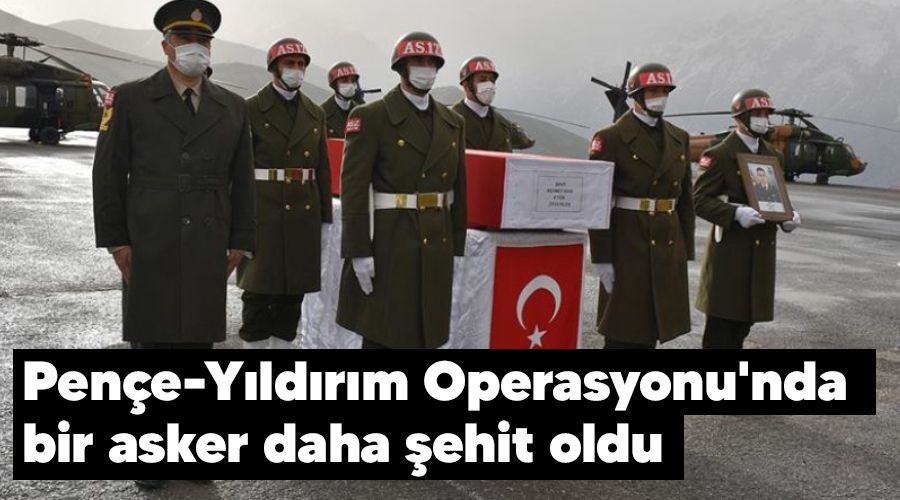 Pen�e-Y�ld�r�m Operasyonu'nda bir asker daha �ehit oldu