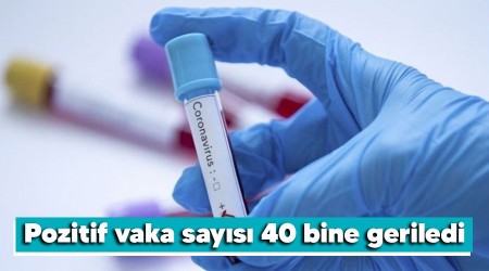 Pozitif vaka sayısı 40 bine geriledi
