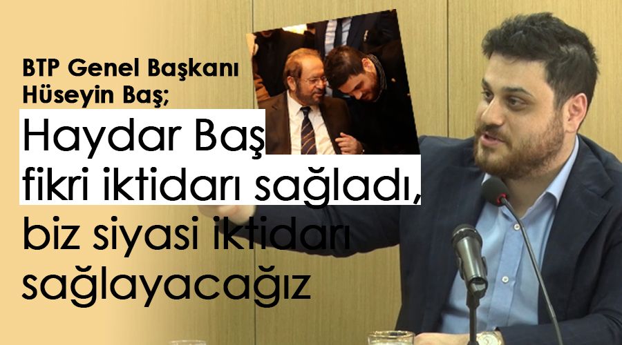 Prof.Dr.Haydar Ba� fikri iktidar� sa�lad�, biz siyasi iktidar� sa�layaca��z