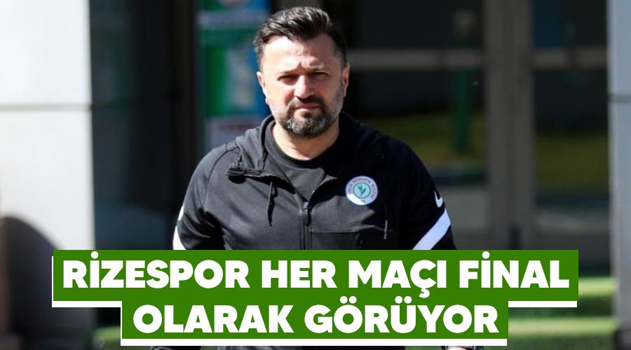 Rizespor her ma�� final olarak g�r�yor