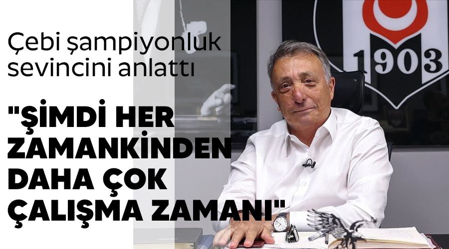 "Şimdi her zamankinden daha çok çalışma zamanı"