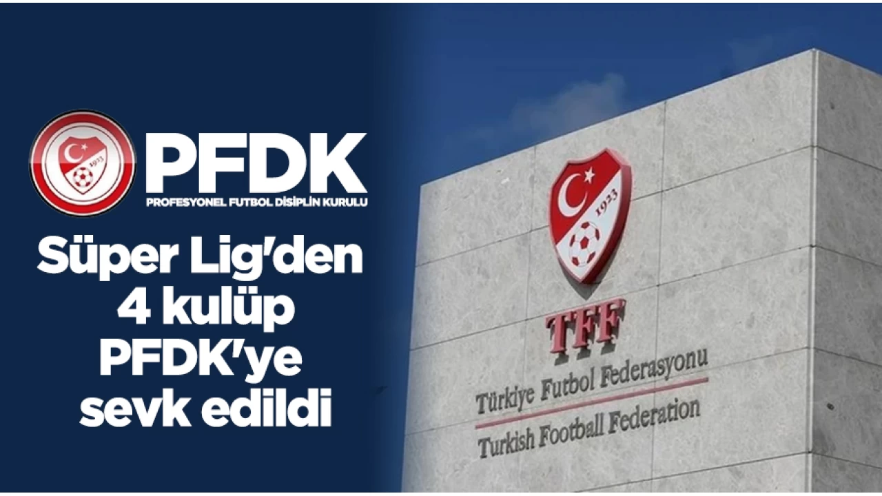 Sper Lig'den 4 kulp, PFDK'ye sevk edildi