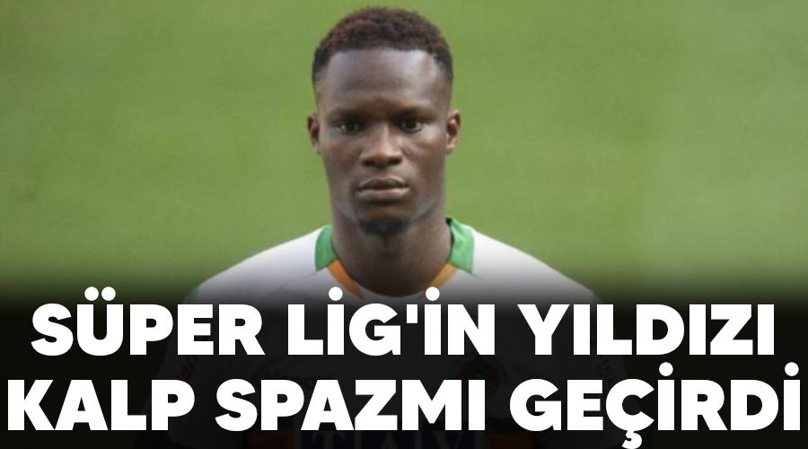 S�per Lig'in y�ld�z� kalp spazm� ge�irdi