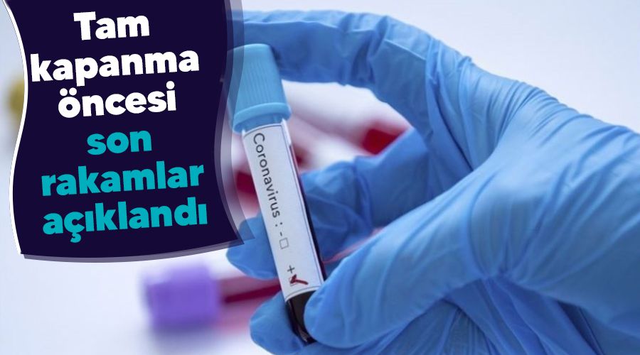 Tam kapanma öncesi son  rakamlar açıklandı