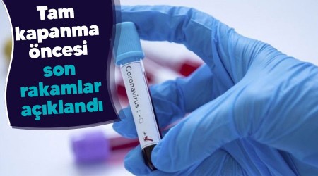 Tam kapanma öncesi son  rakamlar açıklandı