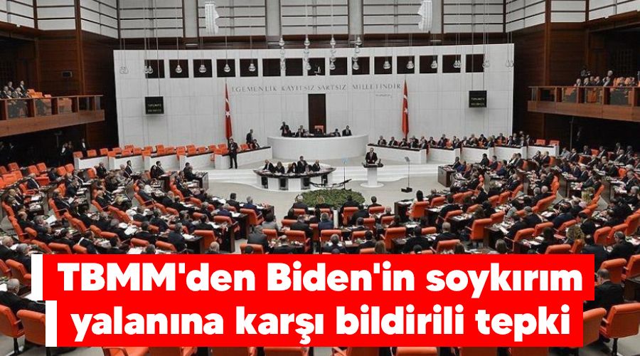 TBMM'den Biden'in soyk�r�m yalan�na kar�� bildirili tepki