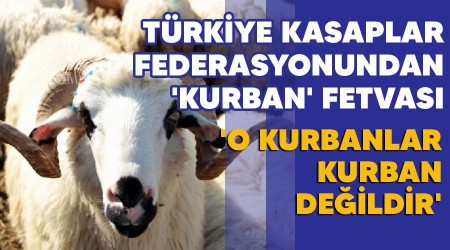 Türkiye Kasaplar Federasyonundan 'kurban' fetvası