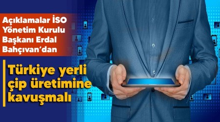 Türkiye, yerli çip üretimine kavuşmalı
