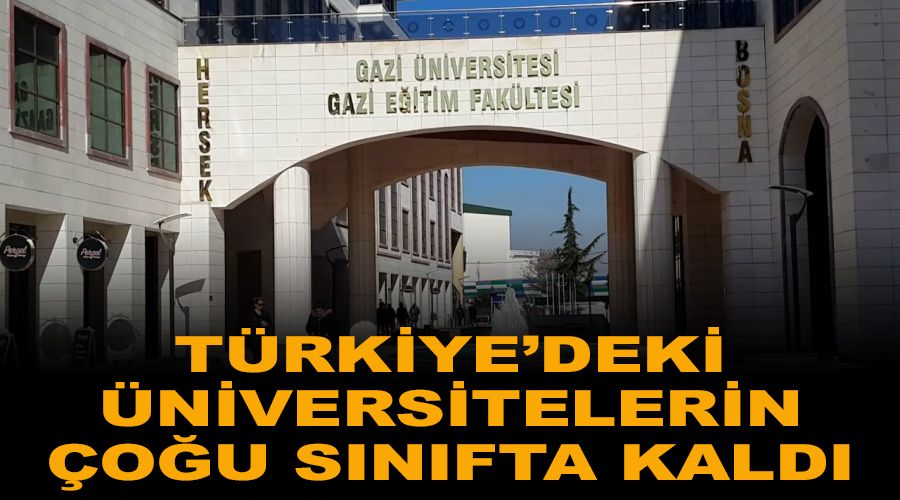 T�rkiye'deki �niversitelerin �o�u s�n�fta kald�