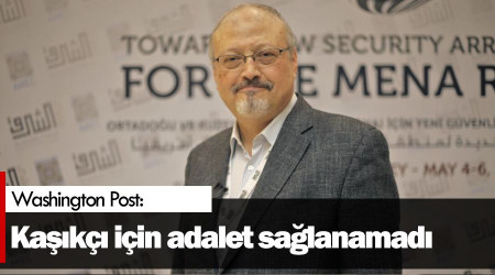 Washington Post: Kaşıkçı için adalet sağlanamadı